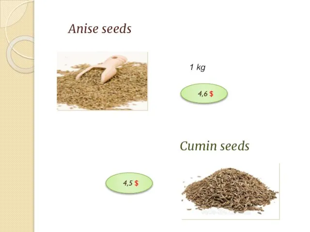 Anise seeds 1 kg 4,5 $ 4,6 $ Cumin seeds