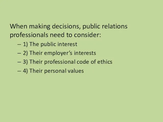 When making decisions, public relations professionals need to consider: 1) The