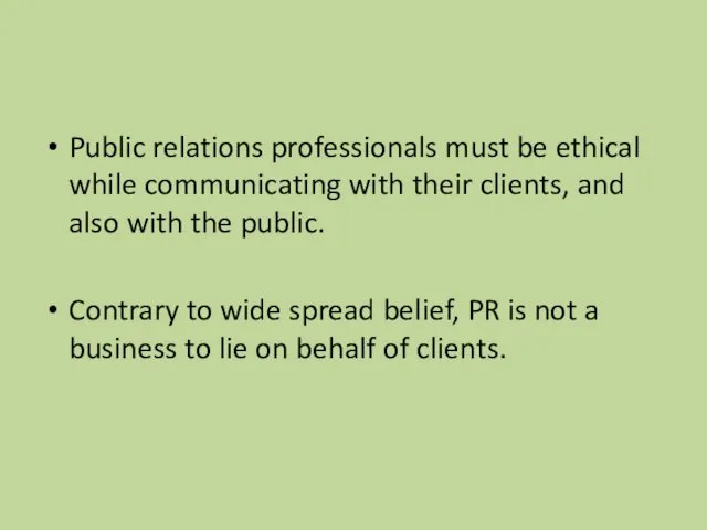 Public relations professionals must be ethical while communicating with their clients,