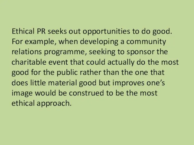 Ethical PR seeks out opportunities to do good. For example, when