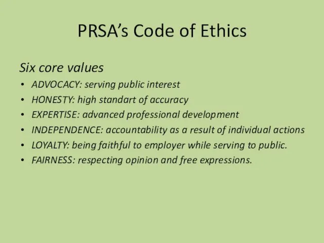 PRSA’s Code of Ethics Six core values ADVOCACY: serving public interest