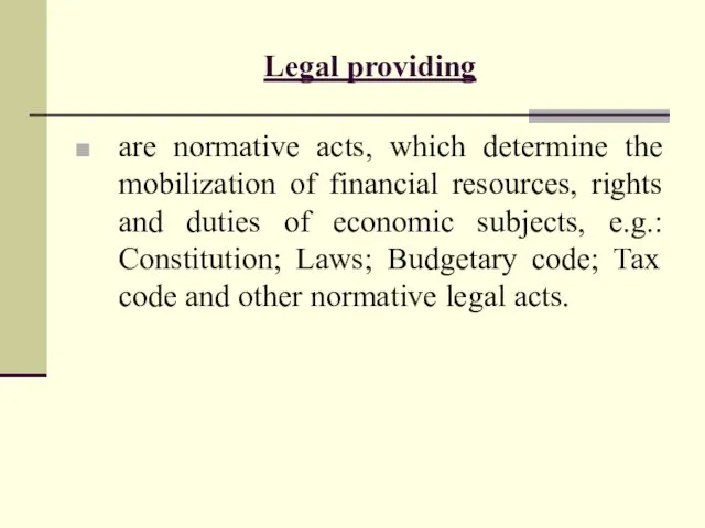 Legal providing are normative acts, which determine the mobilization of financial
