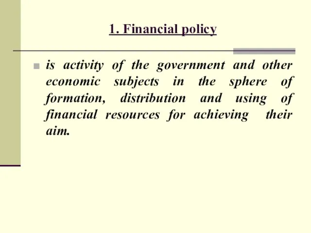 1. Financial policy is activity of the government and other economic
