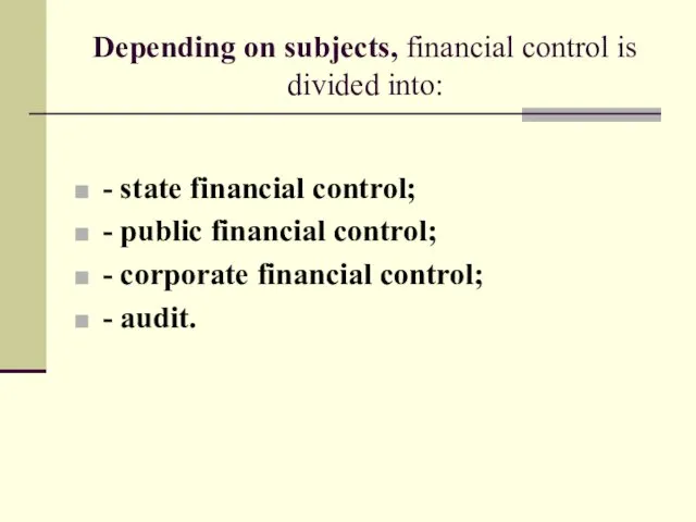 Depending on subjects, financial control is divided into: - state financial