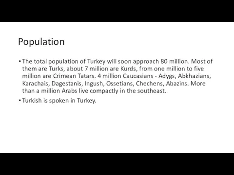 Population The total population of Turkey will soon approach 80 million.