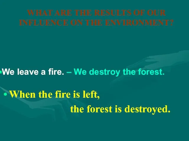 WHAT ARE THE RESULTS OF OUR INFLUENCE ON THE ENVIRONMENT? When