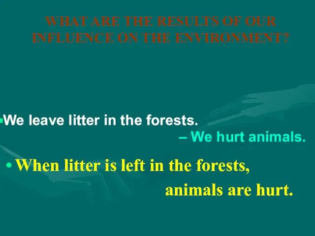 WHAT ARE THE RESULTS OF OUR INFLUENCE ON THE ENVIRONMENT? When