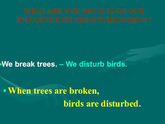 WHAT ARE THE RESULTS OF OUR INFLUENCE ON THE ENVIRONMENT? When