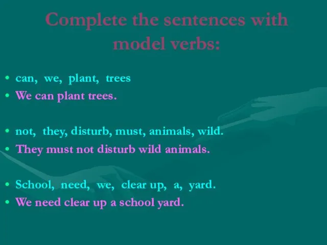 Complete the sentences with model verbs: can, we, plant, trees We