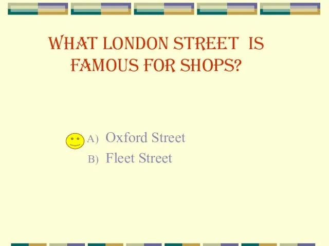 What London street is famous for shops? Oxford Street Fleet Street