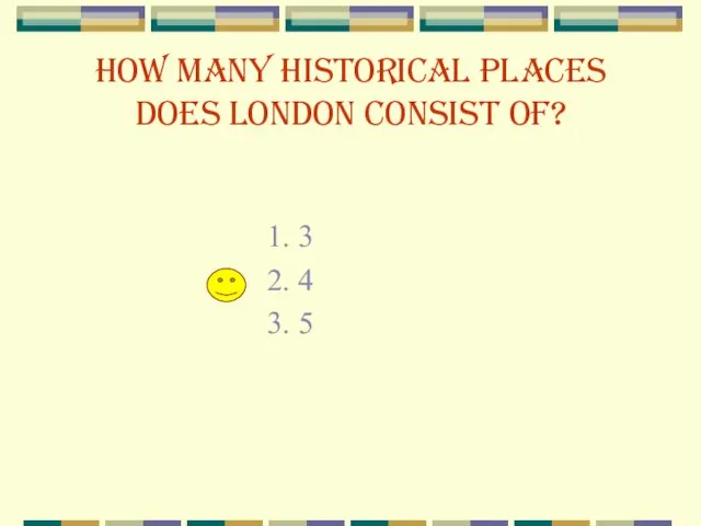 How many historical places does London consist of? 1. 3 2. 4 3. 5