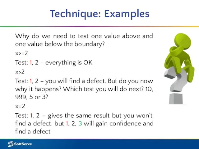 Technique: Examples Why do we need to test one value above