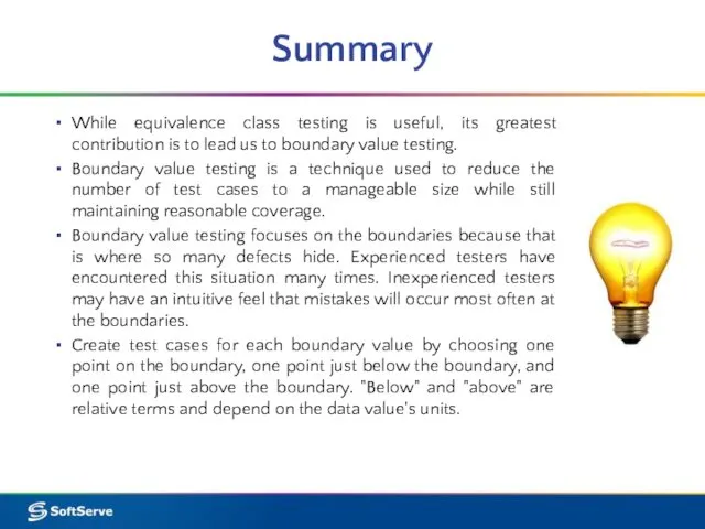 Summary While equivalence class testing is useful, its greatest contribution is