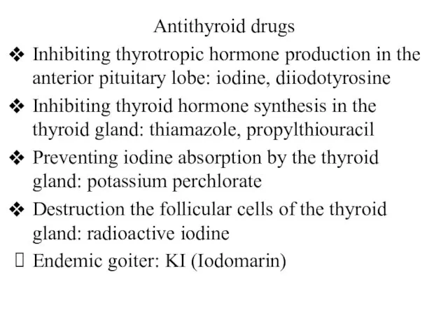 Antithyroid drugs Inhibiting thyrotropic hormone production in the anterior pituitary lobe: