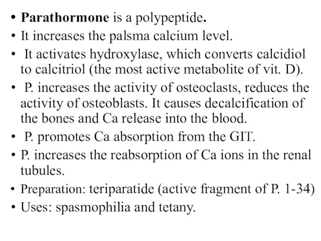 Parathormone is a polypeptide. It increases the palsma calcium level. It