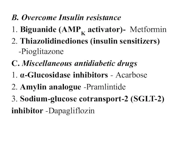 B. Overcome Insulin resistance 1. Biguanide (AMPK activator)- Metformin 2. Thiazolidinediones