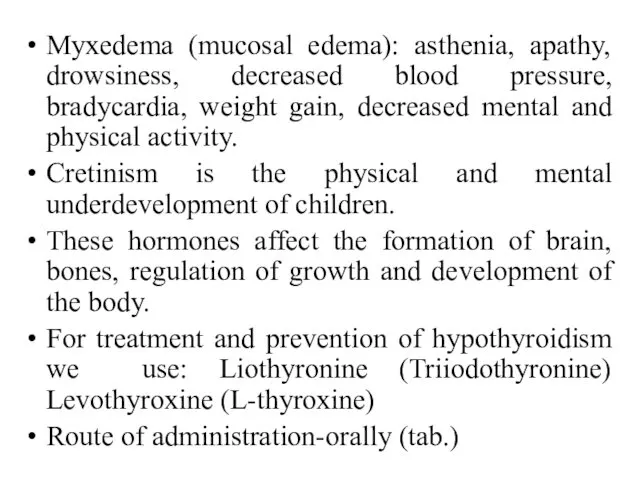 Myxedema (mucosal edema): asthenia, apathy, drowsiness, decreased blood pressure, bradycardia, weight