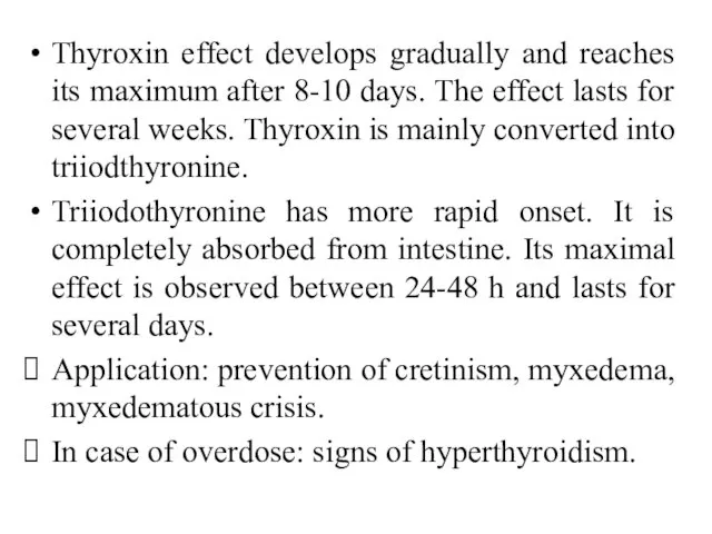 Thyroxin effect develops gradually and reaches its maximum after 8-10 days.