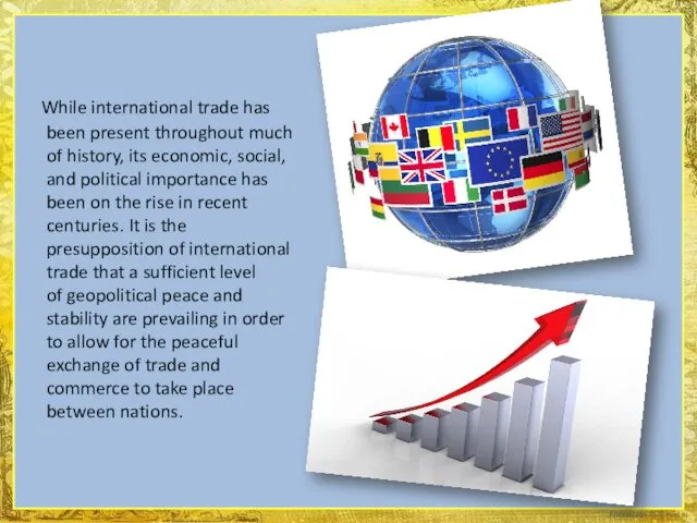 While international trade has been present throughout much of history, its