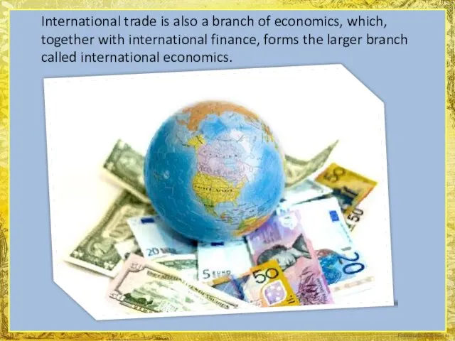 International trade is also a branch of economics, which, together with