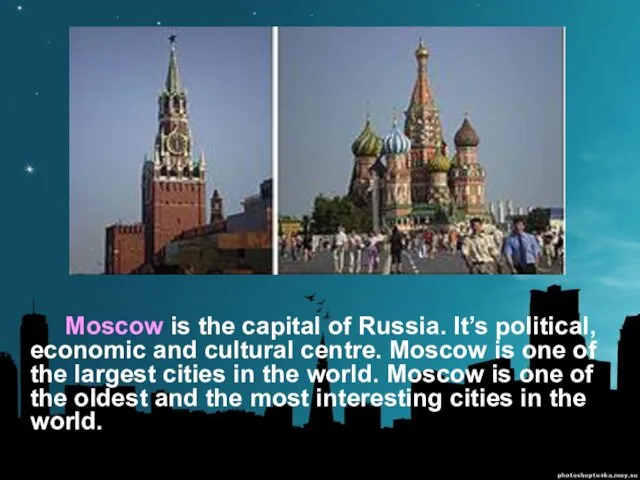 Moscow is the capital of Russia. It’s political, economic and cultural