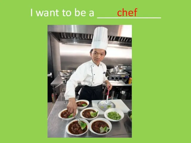 I want to be a ___________ chef