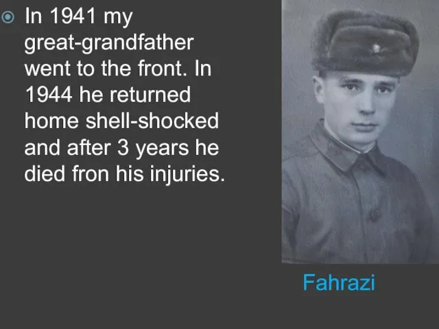 Fahrazi In 1941 my great-grandfather went to the front. In 1944