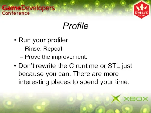 Profile Run your profiler Rinse. Repeat. Prove the improvement. Don’t rewrite