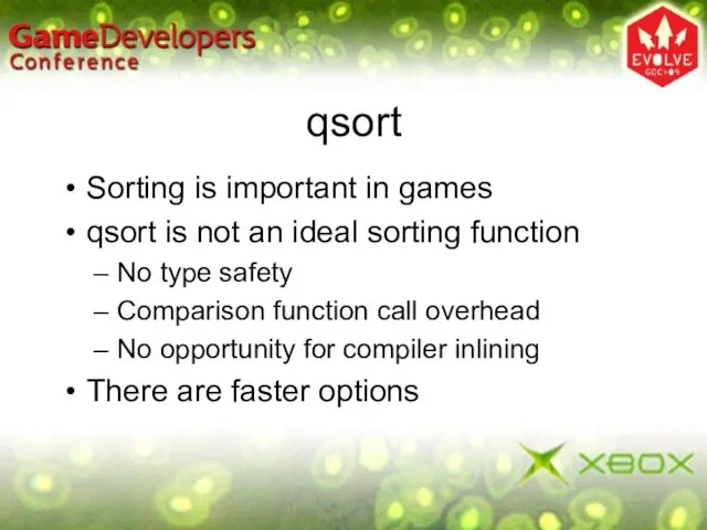 qsort Sorting is important in games qsort is not an ideal