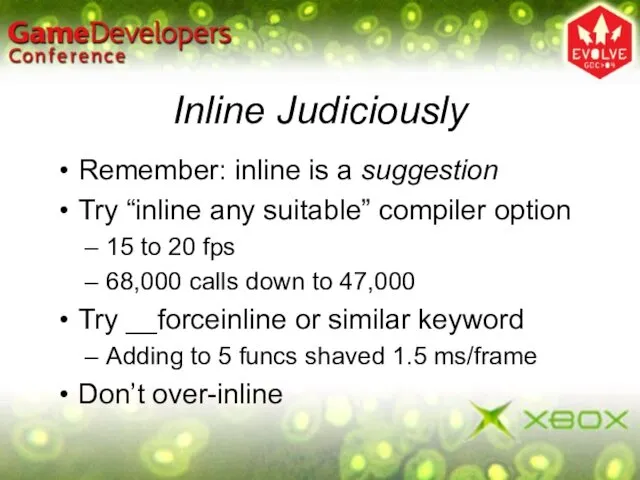 Inline Judiciously Remember: inline is a suggestion Try “inline any suitable”