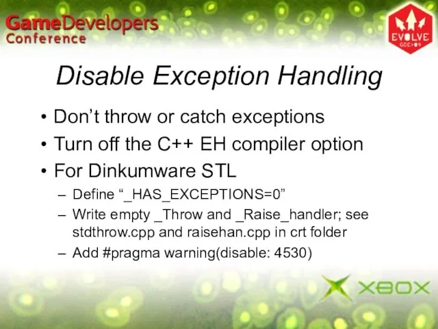 Disable Exception Handling Don’t throw or catch exceptions Turn off the