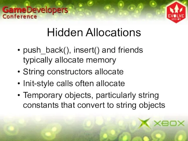 Hidden Allocations push_back(), insert() and friends typically allocate memory String constructors