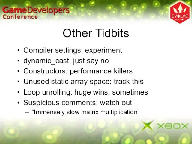 Other Tidbits Compiler settings: experiment dynamic_cast: just say no Constructors: performance