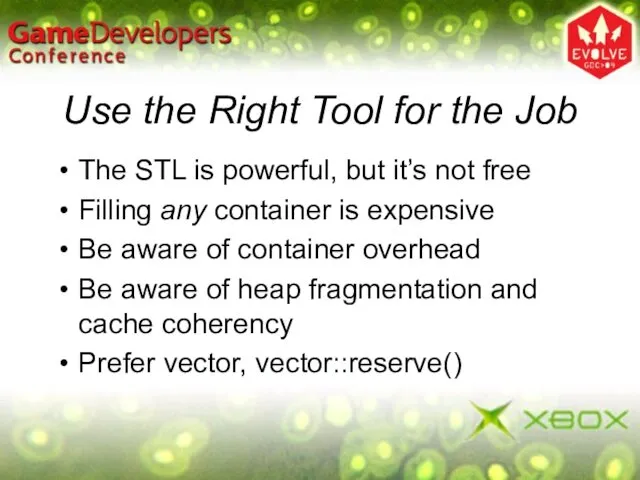 Use the Right Tool for the Job The STL is powerful,