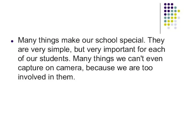 Many things make our school special. They are very simple, but