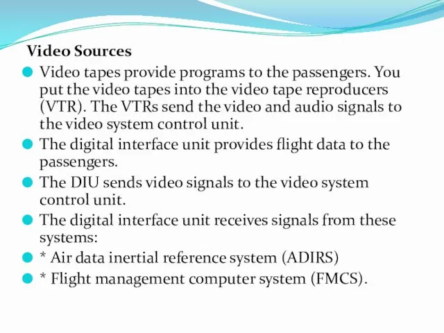Video Sources Video tapes provide programs to the passengers. You put