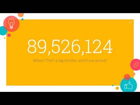 89,526,124 Whoa! That’s a big number, aren’t you proud?