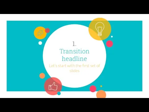 1. Transition headline Let’s start with the first set of slides