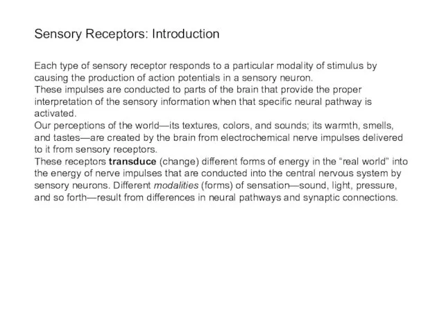 Sensory Receptors: Introduction Each type of sensory receptor responds to a