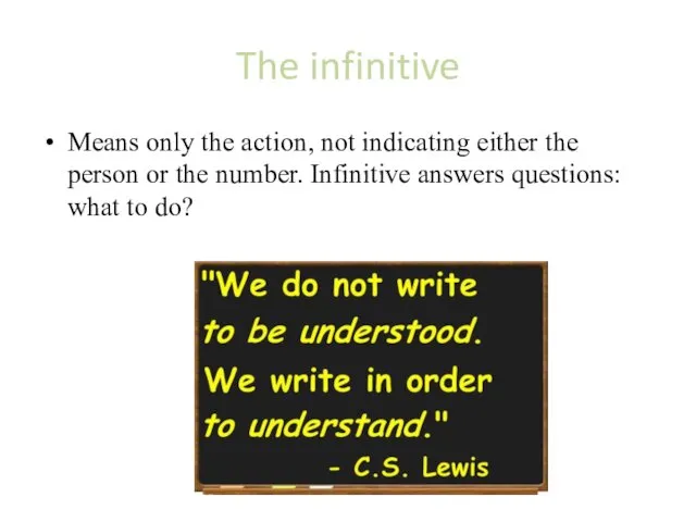 The infinitive Means only the action, not indicating either the person