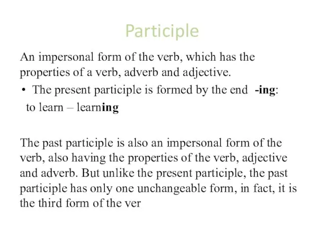 Participle An impersonal form of the verb, which has the properties