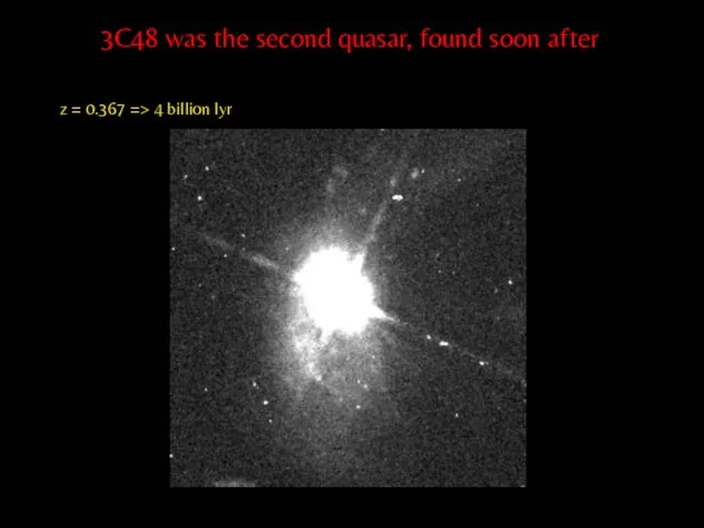 3C48 was the second quasar, found soon after z = 0.367 => 4 billion lyr