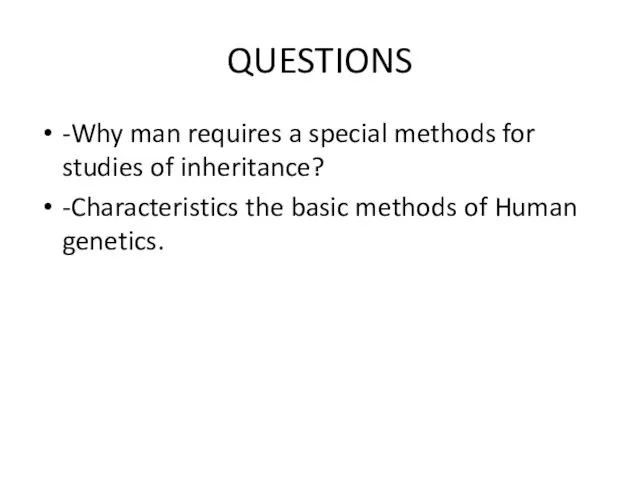 QUESTIONS -Why man requires a special methods for studies of inheritance?