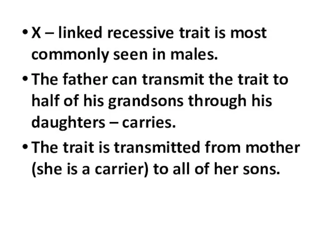 X – linked recessive trait is most commonly seen in males.