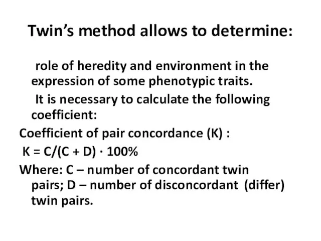 Twin’s method allows to determine: role of heredity and environment in