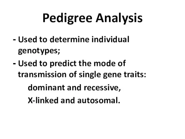 Pedigree Analysis Used to determine individual genotypes; Used to predict the