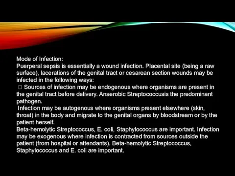 Mode of Infection: Puerperal sepsis is essentially a wound infection. Placental