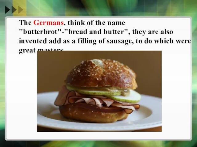 The Germans, think of the name "butterbrot"-"bread and butter", they are