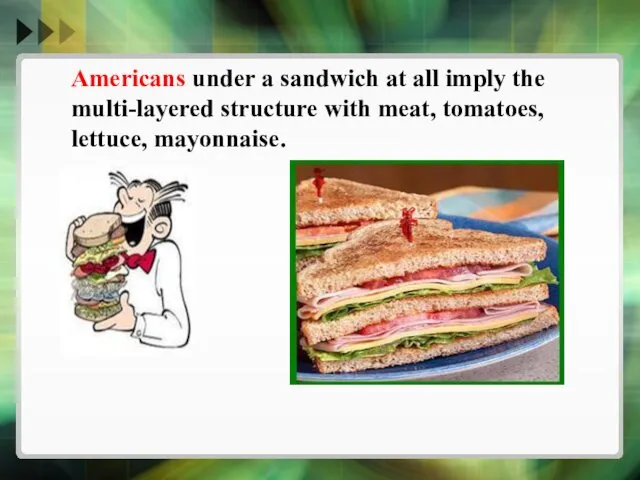 Americans under a sandwich at all imply the multi-layered structure with meat, tomatoes, lettuce, mayonnaise.