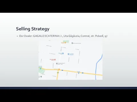 Selling Strategy Our Dealer: GAGAUZ ECATERINA I.I., Uta Găgăuzia, Comrat, str. Pobedî, 97